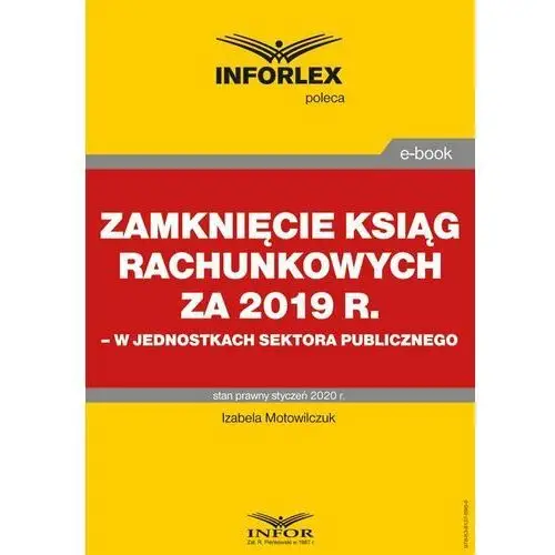 Zamknięcie ksiąg rachunkowych za 2019 r. w jednostkach sektora publicznego , izabela motowilczuk