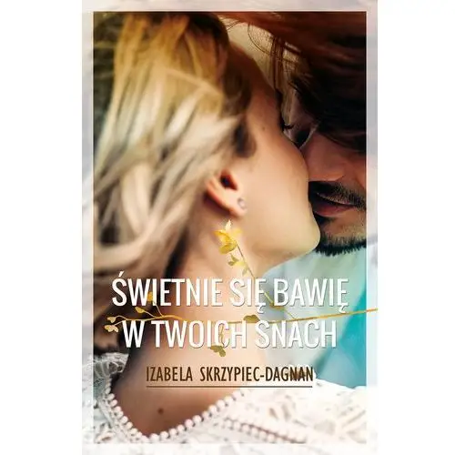 świetnie się bawię w twoich snach