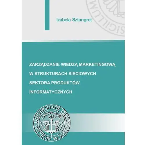 Zarządzanie wiedzą marketingową w strukturach sieciowych sektora produktów informatycznych, AZ#01FF1B8AEB/DL-ebwm/pdf