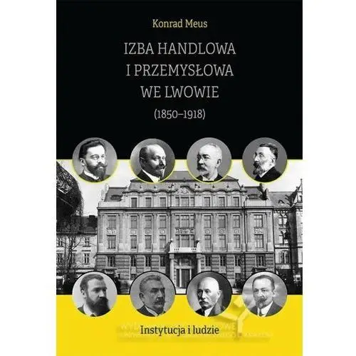 Izba Handlowa i Przemysłowa we Lwowie (1850–1918). Instytucja i ludzie, AZ#263025BFEB/DL-ebwm/pdf