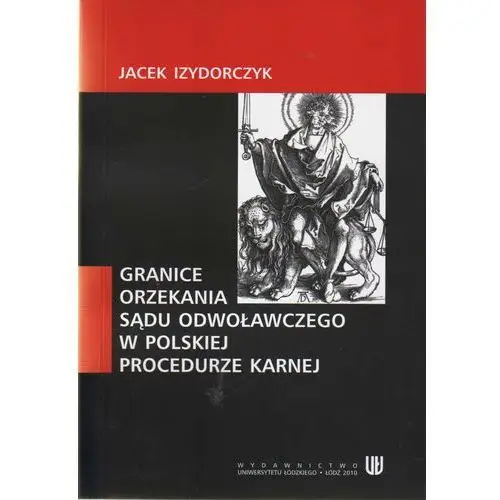 Izodorczyk jacek Granice orzekania sądu odwoławczego w polskiej procedurze karnej