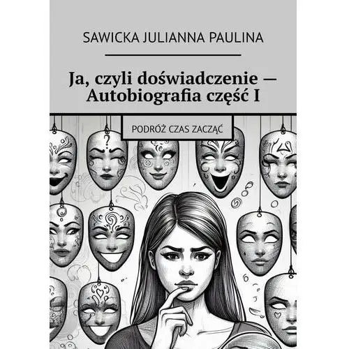 Ja, czyli doświadczenie. Autobiografia. Część 1