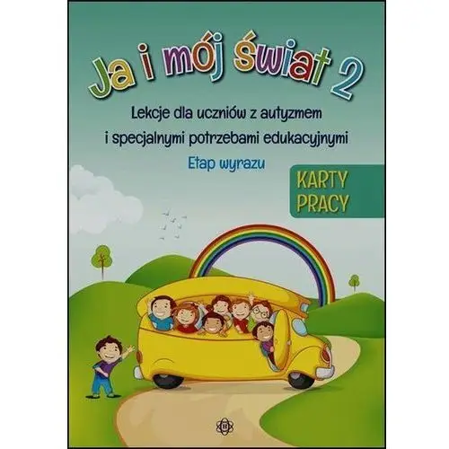 Ja i mój świat 2. Karty pracy. Lekcje dla uczniów z autyzmem i specjalnymi potrzebami edukacyjnymi. Etap wyrazu