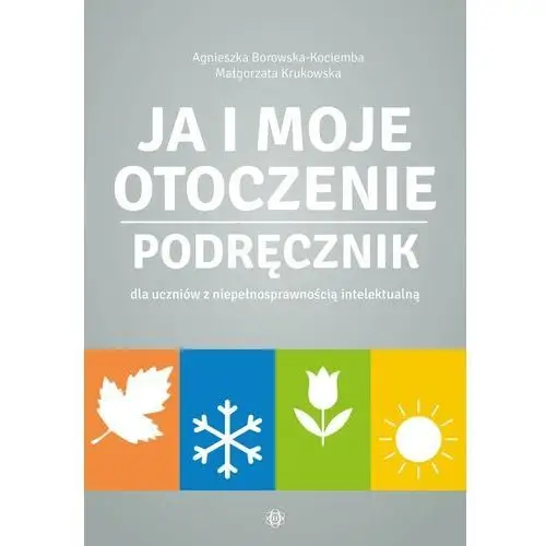 Ja i moje otoczenie. Podręcznik Agnieszka Borowska-Kociemba,Małgorzata Krukowska