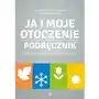 Ja i moje otoczenie. Podręcznik Agnieszka Borowska-Kociemba,Małgorzata Krukowska Sklep on-line