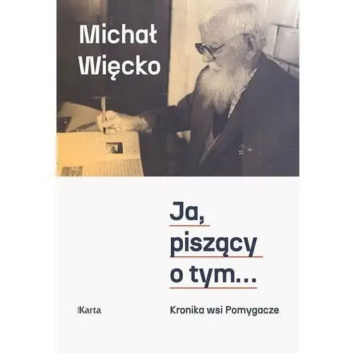 Ja, piszący o tym... Kronika wsi Pomygacze