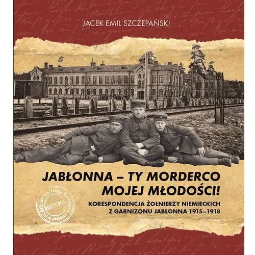 Jabłonna ty morderco mojej młodości - Szczepański Jacek Emil