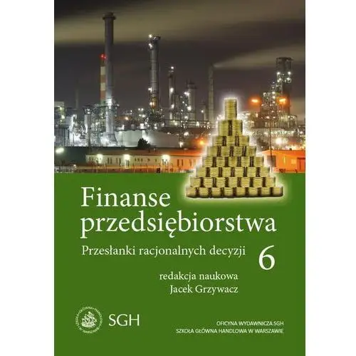 Finanse przedsiębiorstwa 6. przesłanki racjonalnych decyzji Jacek grzywacz