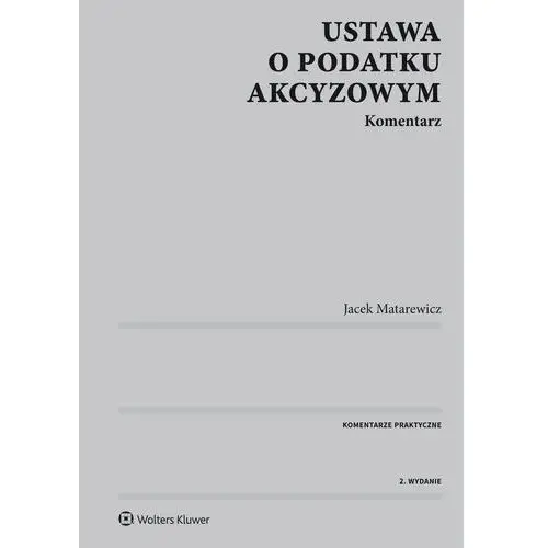 Ustawa o podatku akcyzowym. komentarz Jacek matarewicz