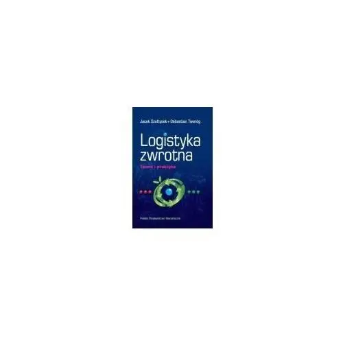 Logistyka zwrotna. teoria i praktyka Jacek szołtysek