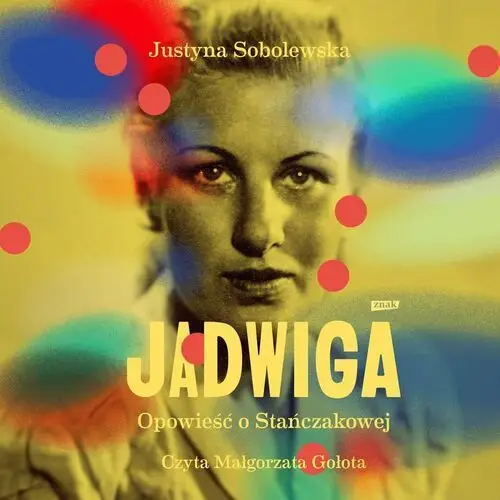 Jadwiga. Biografia Stańczakowej