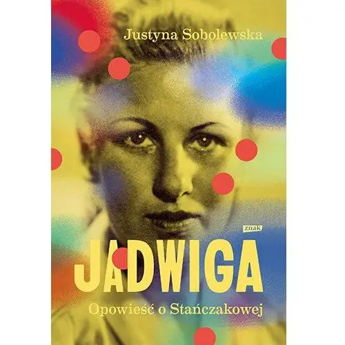 Jadwiga. Biografia Stańczkowej