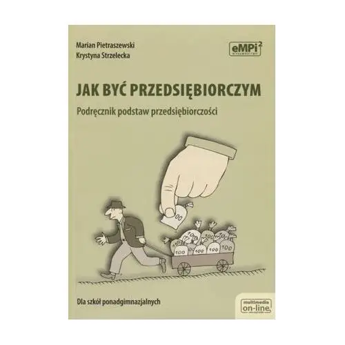 Jak być przedsiębiorczym. Podręcznik podstaw przedsiębiorczości. Szkoła ponadgimnazjalna