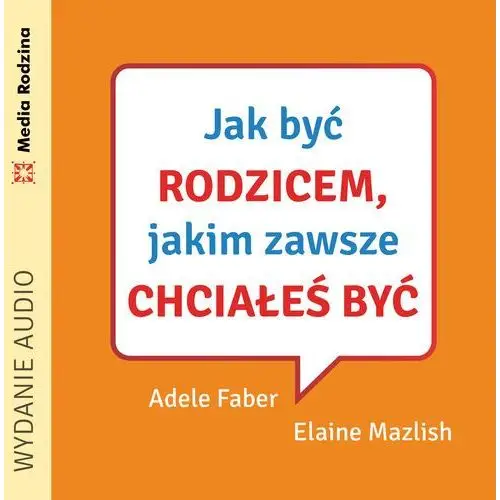 Jak być rodzicem, jakim zawsze chciałeś być