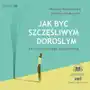 Jak być szczęśliwym dorosłym bez szczęśliwego dzieciństwa Sklep on-line