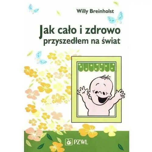 Jak cało i zdrowo przyszedłem na świat