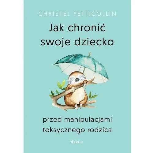 Jak chronić swoje dziecko przed manipulacjami toksycznego rodzica