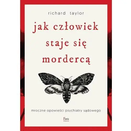 Jak człowiek staje się mordercą. Mroczne opowieści psychiatry sądowego