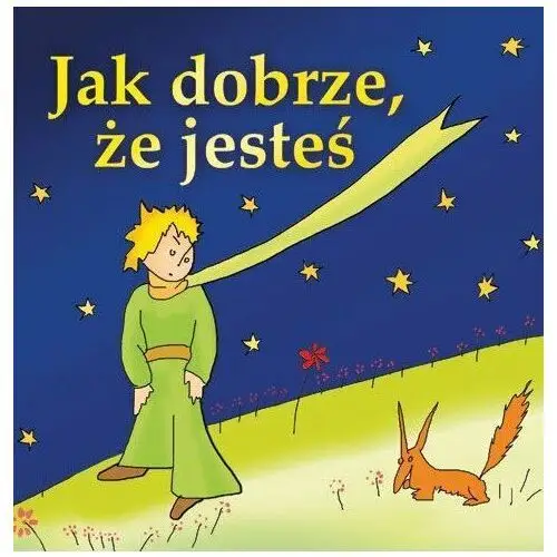 Jak dobrze, że jesteś