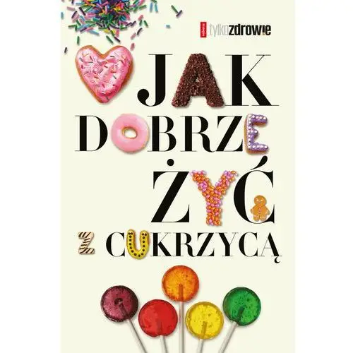 Jak dobrze żyć z cukrzycą