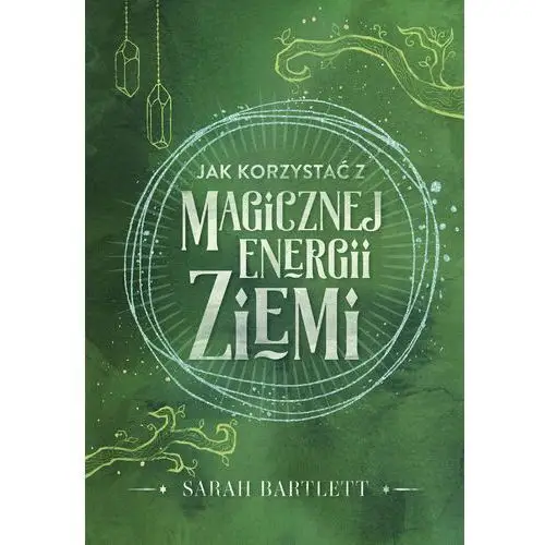 Jak korzystać z magicznej energii Ziemi Sarah Bartlett