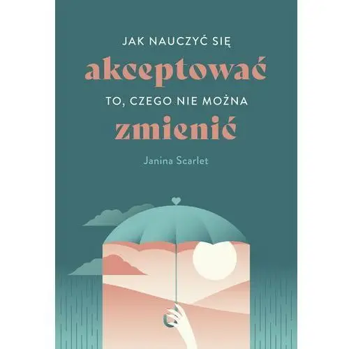 Jak nauczyć się akceptować to, czego nie można zmienić (E-book)