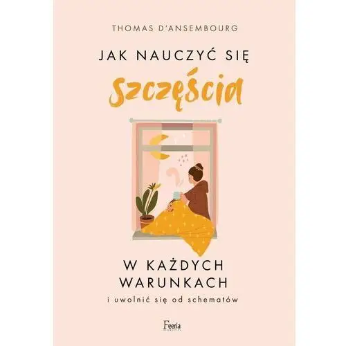 Jak nauczyć się szczęścia w każdych warunkach