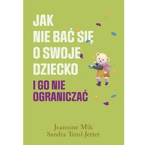 Jak nie bać się o swoje dziecko i go nie ograniczać