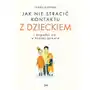 Jak nie stracić kontaktu z dzieckiem i dogadać się w każdej sprawie Sklep on-line