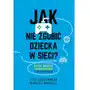 Jak nie zgubić dziecka w sieci? Rozwój, edukacja i bezpieczeństwo w cyfrowym świecie Sklep on-line