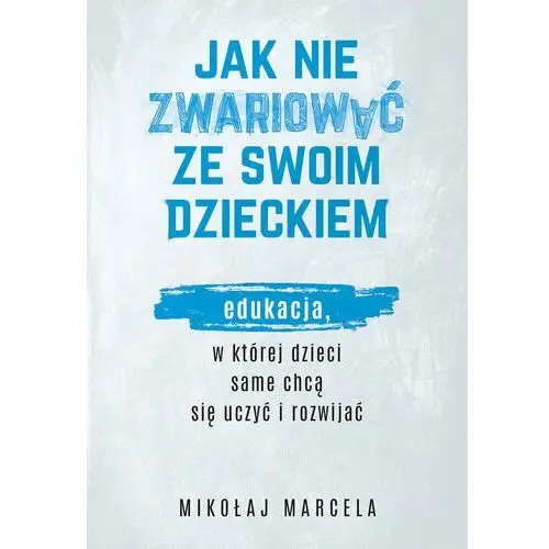 Jak nie zwariować ze swoim dzieckiem