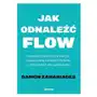 Jak odnaleźć FLOW. Niezmącona koncentracja, zwiększona produktywność i wydajność na zawołanie! - ebook PDF Sklep on-line