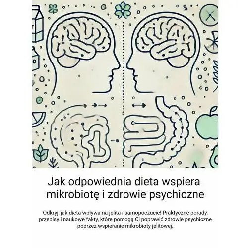 Jak odpowiednia dieta wspiera mikrobiotę i zdrowie psychiczne