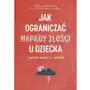 Jak ograniczać napady złości u dziecka i zyskać spokój w rodzinie Sklep on-line