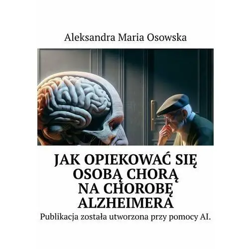 Jak opiekować się osobą chorą na chorobę Alzheimera