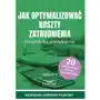 Jak optymalizować koszty zatrudnienia. Poradnik dla pracodawców. Wydanie 2 Sklep on-line