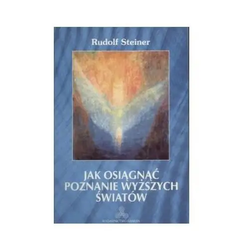 Jak Osiągnąć Poznanie Wyższych Światów