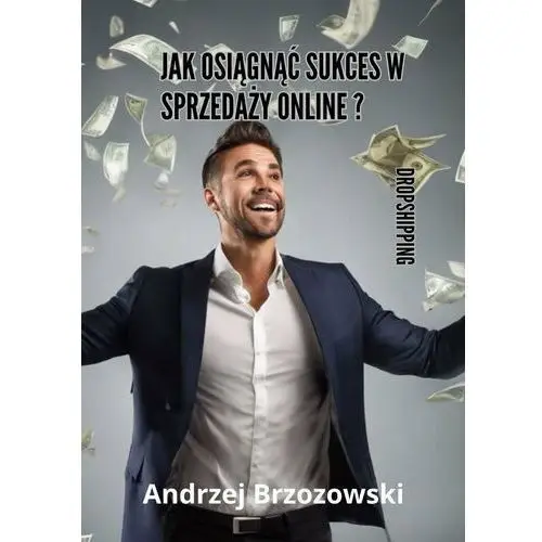 Jak osiągnąć sukces w sprzedaży online dropshipping