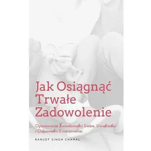 Jak Osiągnąć Trwałe Zadowolenie