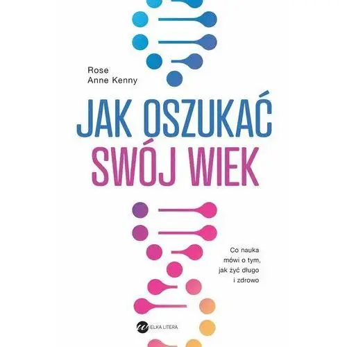 Jak oszukać swój wiek. Co nauka mówi o tym, jak żyć długo i zdrowo