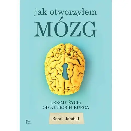 Jak otworzyłem mózg. lekcje życia od neurochirurga