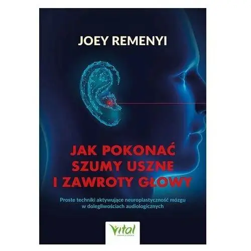 Jak pokonać szumy uszne i zawroty głowy Remenyi, Joey