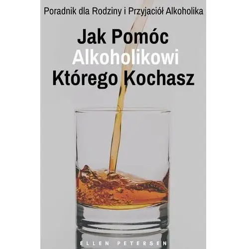 Jak pomóc alkoholikowi którego kochasz