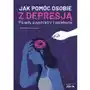 Jak pomóc osobie z depresją Porady psychiatry i opiekuna Sklep on-line