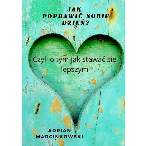 Jak poprawić sobie dzień. Czyli o tym jak stawać się lepszym