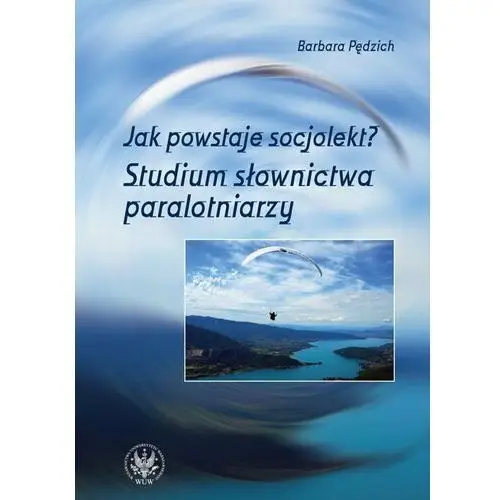 Jak powstaje socjolekt. Studium słownictwa paralotniarzy