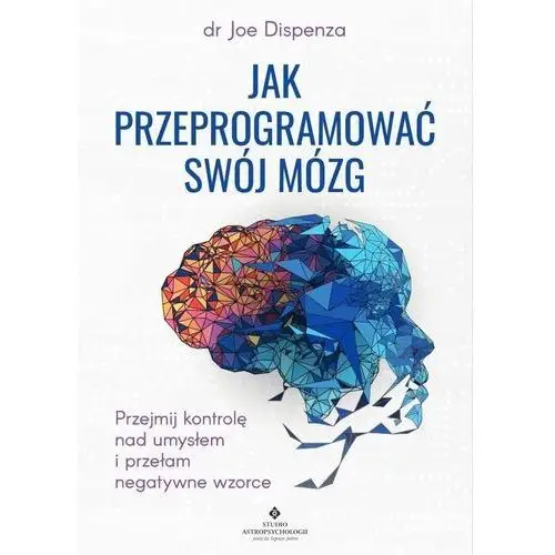 Jak Przeprogramować Swój Mózg, Joe Dispenza