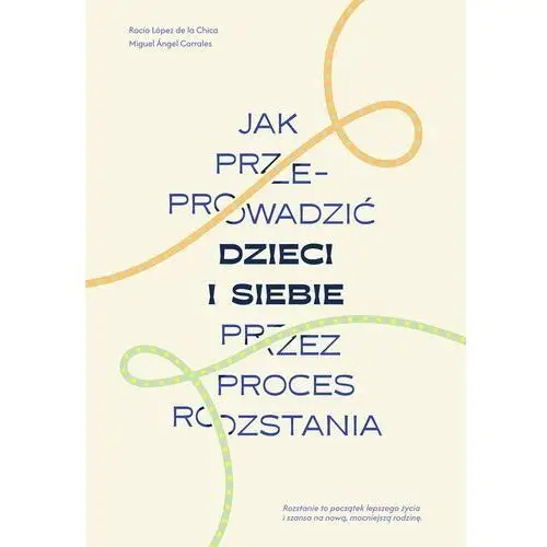 Jak przeprowadzić dzieci i siebie przez proces rozstania