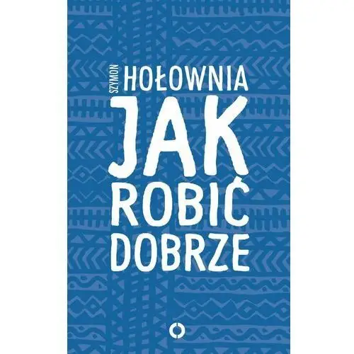 Jak robić dobrze