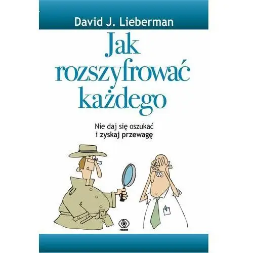 Jak rozszyfrować każdego. Nie daj się oszukać i zyskaj przewagę